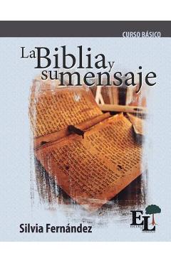Coperta cărții 'La Biblia y su mensaje: Curso Básico de la Escuela de Liderazgo - Silvia Fernández'