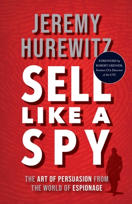 Sell Like a Spy: The Art of Persuasion from the World of Espionage - Jeremy Hurewitz