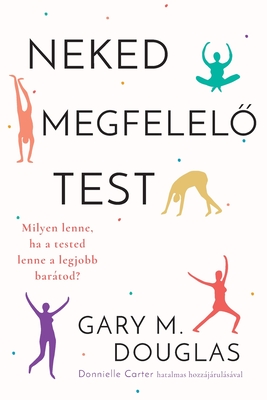 Neked megfelelő test (Hungarian) - Gary M. Douglas