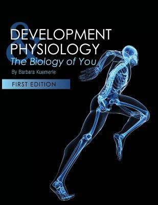 Development and Physiology: The Biology of You - Barbara Kuemerle