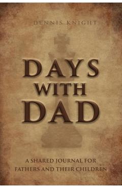 Poza produsului Days With Dad: A Shared Journal for Fathers and Their Children - Dennis Knight