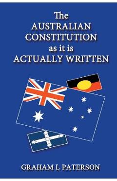 Coperta cărții 'The Australian Constitution as it is Actually Written - Graham L. Paterson'