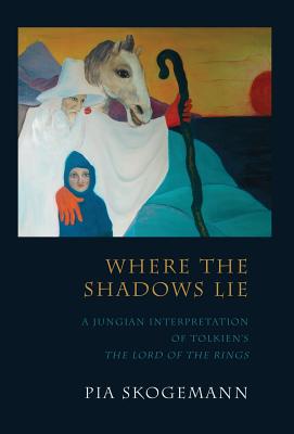 Coperta cărții 'Where the Shadows Lie: A Jungian Interpretation of Tolkiens the Lord of the Rings - Pia Skogemann'