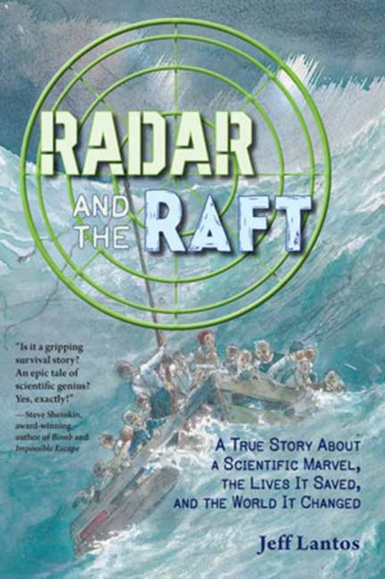 Radar and the Raft: A True Story about a Scientific Marvel, the Lives It Saved, and the World It Changed - Jeff Lantos