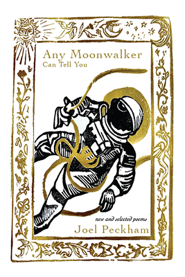 Any Moonwalker Can Tell You: New and Selected Poems - Joel Peckham