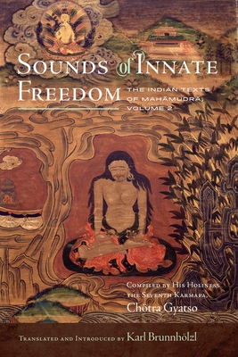 Sounds of Innate Freedom: The Indian Texts of Mahamudra, Volume 2 - Karl Brunnhlzl