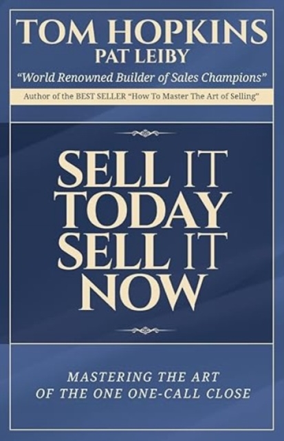 Sell It Today, Sell It Now: Mastering the Art of the One-Call Close - Tom Hopkins