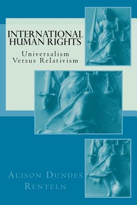 International Human Rights: Universalism Versus Relativism - Tom Zwart