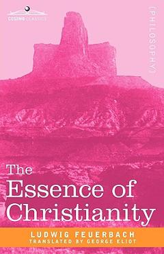 The Essence of Christianity - Ludwig Feuerbach