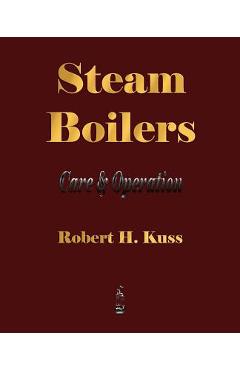 Coperta cărții 'Steam Boilers - Care and Operation - Robert H. Kuss'