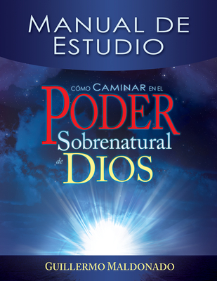 Coperta cărții 'Cómo Caminar En El Poder Sobrenatural de Dios: Manual de Estudio = How to Walk in the Supernatural Power of God'