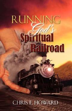 Coperta cărții 'Running God's Spiritual Railroad - Chris E. Howard'