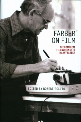 Farber on Film: The Complete Film Writings of Manny Farber: A Library of America Special Publication - Manny Farber