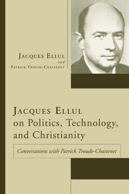 Jacques Ellul on Politics, Technology, and Christianity - Jacques Ellul