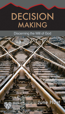 Decision Making: Discerning the Will of God - June Hunt