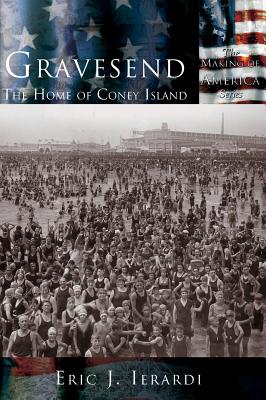 Gravesend: The Home of Coney Island - Eric J. Ierardi