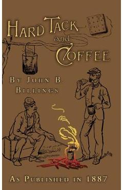 Coperta cărții 'Hard Tack and Coffee: Or the Unwritten Story of Army Life - John B. Billings'