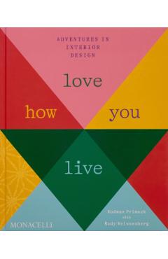 Love How You Live: Adventures in Interior Design - Rodman Primack