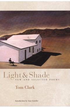 Coperta cărții 'Light and Shade: New and Selected Poems - Tom Clark'