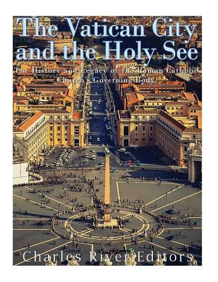 The Vatican and the Holy See: The History and Legacy of the Roman Catholic Church's Governing Body - Charles River