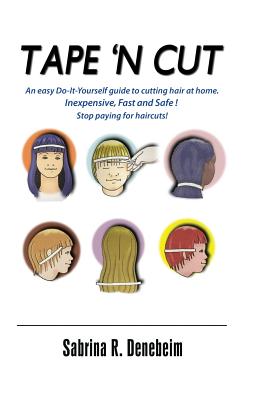 Tape N' Cut An easy Do-it-Yourself guide to cutting hair at home, Stop paying for haircuts! (Especially kids): Inexpensive, Fast, Safe! Stop Paying fo - Dana Martin Newman