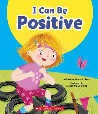 I Can Be Positive (Learn About: Your Best Self) - Meredith Rusu