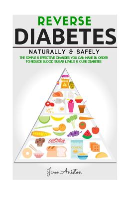 Coperta cărții 'Diabetes: Reverse Diabetes Naturally & Safely: The Simple & Effective Changes You Can Make In Order To Reduce Blood'