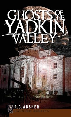 Ghosts of the Yadkin Valley - R. G. Absher