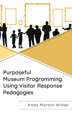 Purposeful Museum Programming Using Visitor Response Pedagogies - Ames Morton-winter