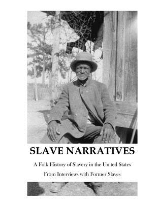 The Slave Narratives: A Folk History of Slavery in the United States - Various