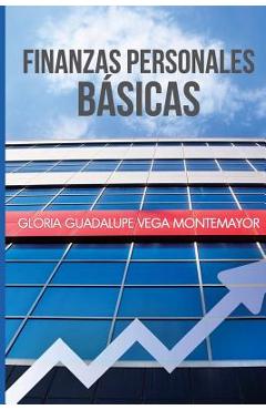 Coperta cărții 'Finanzas Personales Basicas: Cómo hacerse de un patrimonio sin caer en la desesperación - Gloria Guadalupe Vega'