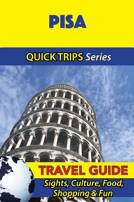Coperta cărții 'Pisa Travel Guide (Quick Trips Series): Sights, Culture, Food, Shopping & Fun - Sara Coleman'