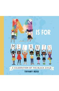 M Is for Melanin: A Celebration of the Black Child - Tiffany Rose