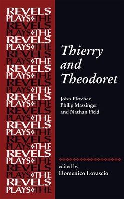 Thierry and Theodoret: John Fletcher, Philip Massinger and Nathan Field - Domenico Lovascio