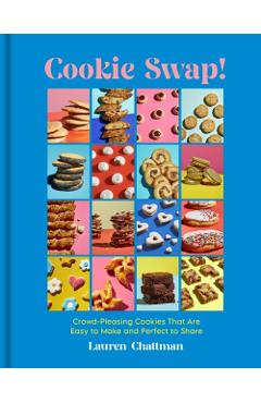 Cookie Swap!: Crowd-Pleasing Cookies That Are Easy to Make and Perfect to Share - Lauren Chattman