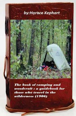 Coperta cărții 'The book of camping and woodcraft: a guidebook for those who travel in the wild - Horace Kephart'