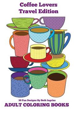 Coperta cărții 'Adult Coloring Books: Coffee Lovers - Beth Ingrias'