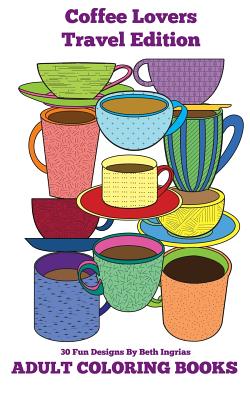 Adult Coloring Books: Coffee Lovers - Beth Ingrias
