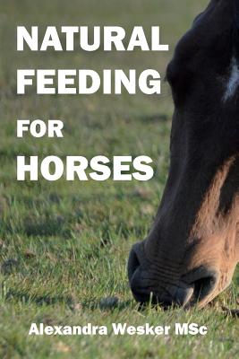 Coperta cărții 'Natural Feeding for Horses - Alexandra Wesker Msc'