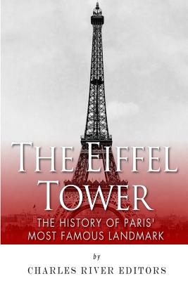 The Eiffel Tower: The History of Paris' Most Famous Landmark - Charles River