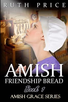 Amish Friendship Bread Book 1 - Ruth Price