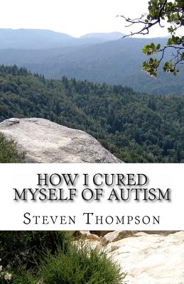 How I Cured Myself of Autism - Steven Thompson