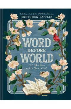 Word Before World: 100 Devotions to Put Jesus First - Gretchen Saffles