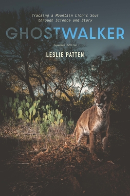 Ghostwalker: Tracking a Mountain Lion's Soul Through Science and Story - Leslie Patten