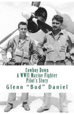 Coperta cărții 'Cowboy Down: A WWII Marine Fighter Pilot's Story - Glenn 