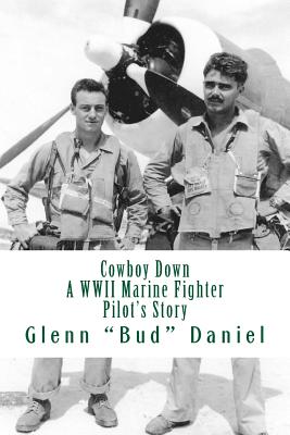 Coperta cărții 'Cowboy Down: A WWII Marine Fighter Pilot's Story - Glenn 