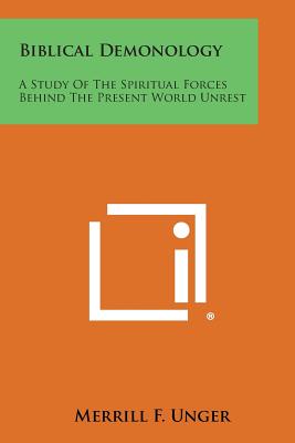Coperta cărții 'Biblical Demonology: A Study of the Spiritual Forces Behind the Present World Unrest - Merrill F. Unger'