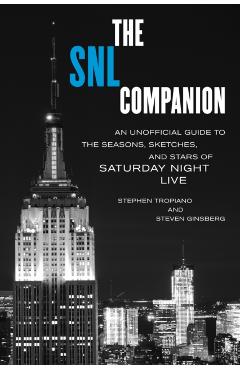 The Snl Companion: An Unofficial Guide to the Seasons, Sketches, and Stars of Saturday Night Live - Stephen Tropiano