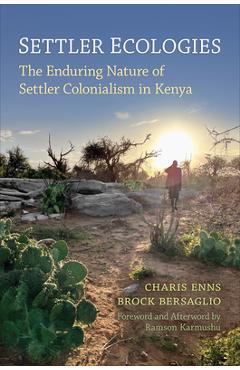 Coperta cărții 'Settler Ecologies: The Enduring Nature of Settler Colonialism in Kenya - Charis Enns'
