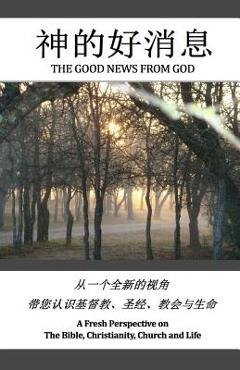 Coperta cărții 'The Good News from God (in English & Chinese): A Fresh Perspective on Christianity, the Bible, Church and Life - Dennis'